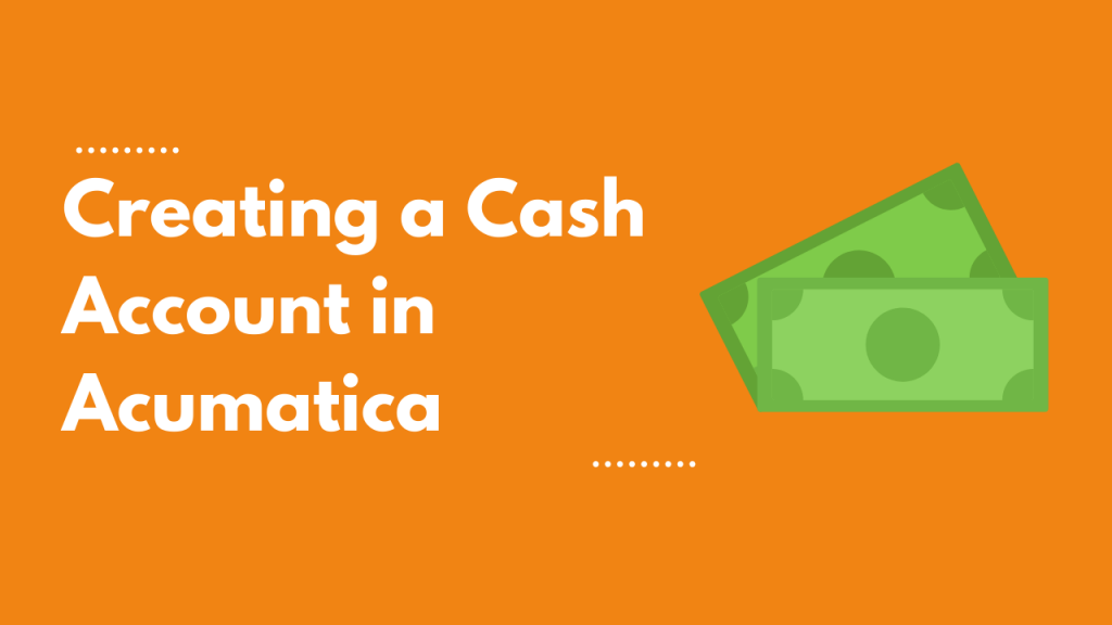 creating a cash account in acumatica