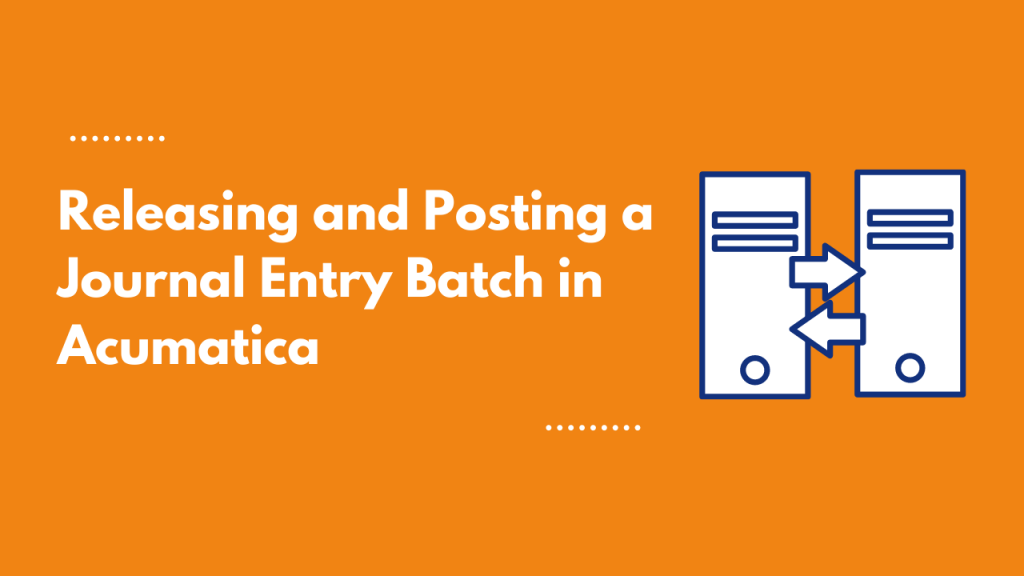 releasing and posting a journal entry batch in acumatica