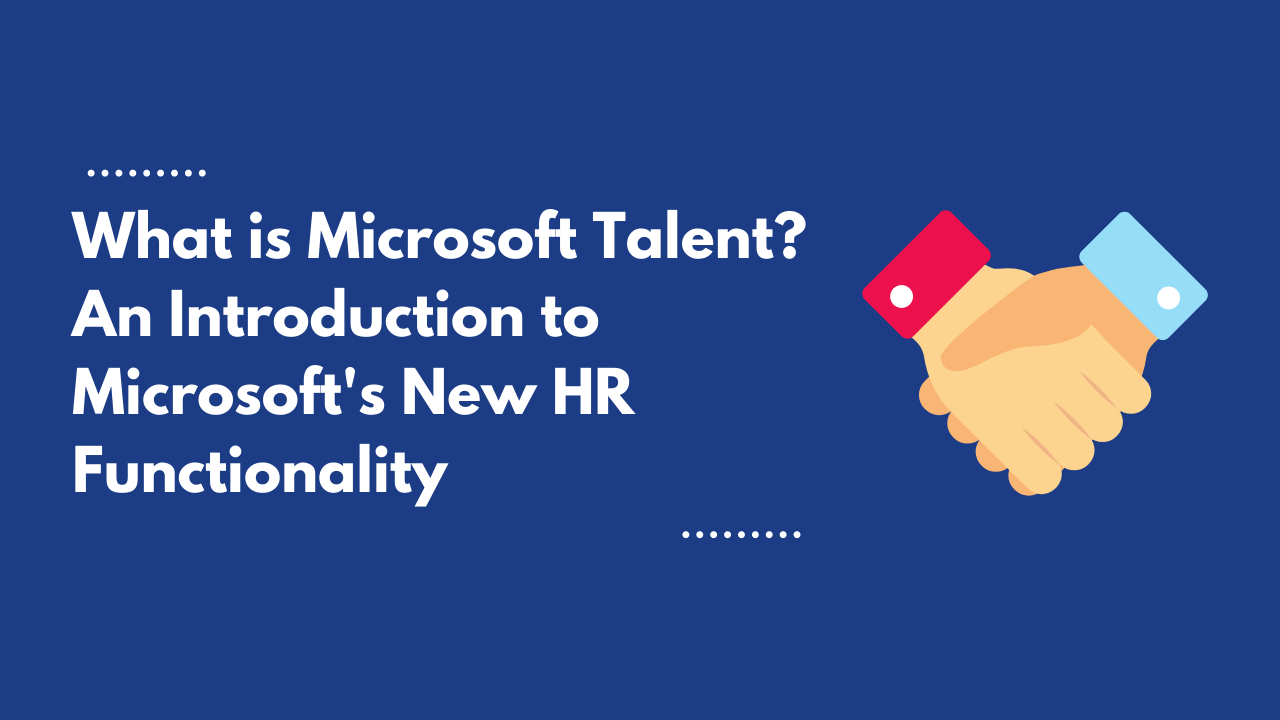 What is Microsoft Talent? An Intro to their New HR Functionality