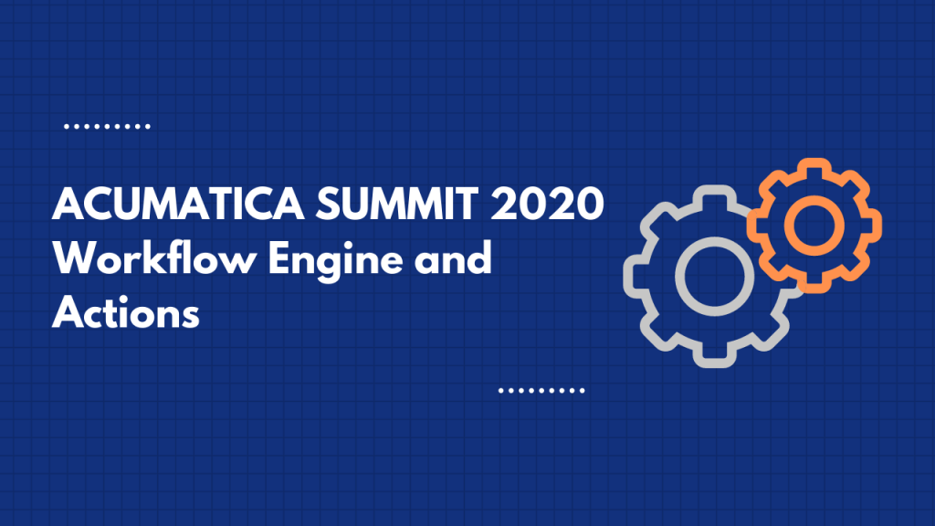 Acumatica Summit 2020 workflow engine and actions