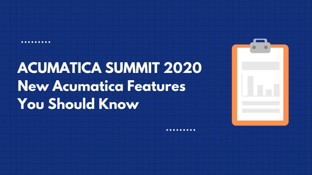 Acumatica Summit 2020 new acumatica features you should know